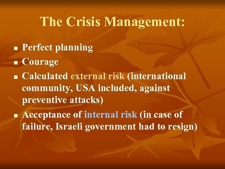 The Crisis Management: n n Perfect planning Courage Calculated external risk (international community, USA