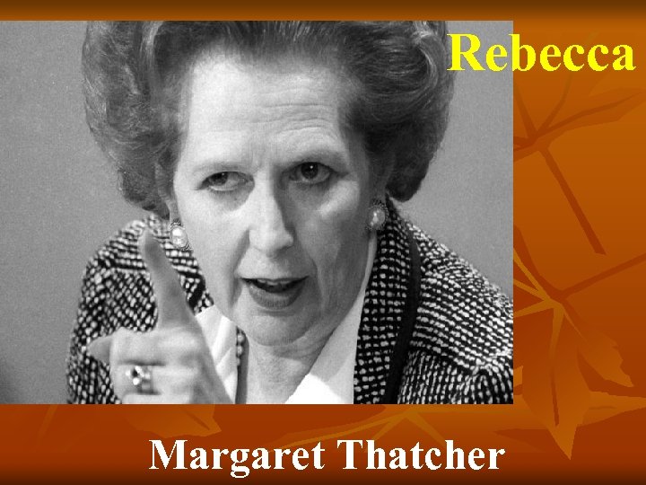 Rebecca Margaret Thatcher 