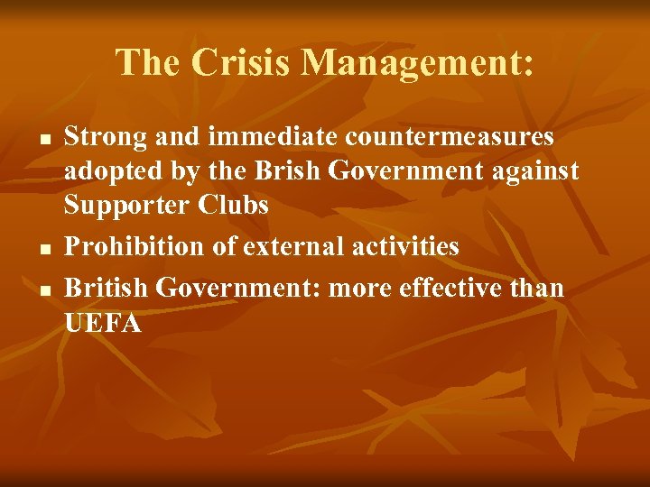 The Crisis Management: n n n Strong and immediate countermeasures adopted by the Brish