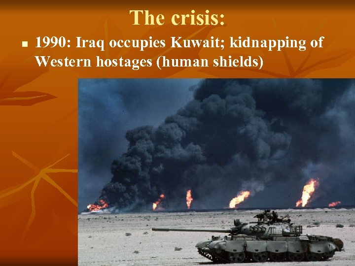 The crisis: n 1990: Iraq occupies Kuwait; kidnapping of Western hostages (human shields) 