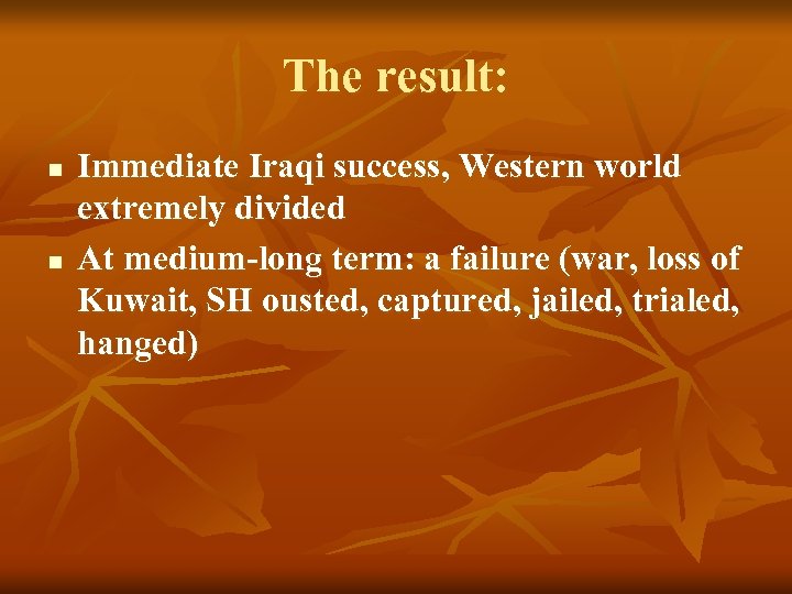 The result: n n Immediate Iraqi success, Western world extremely divided At medium-long term: