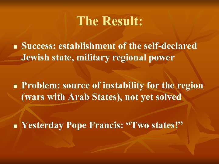 The Result: n n n Success: establishment of the self-declared Jewish state, military regional