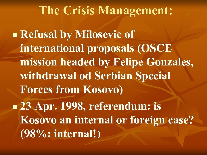 The Crisis Management: Refusal by Milosevic of international proposals (OSCE mission headed by Felipe