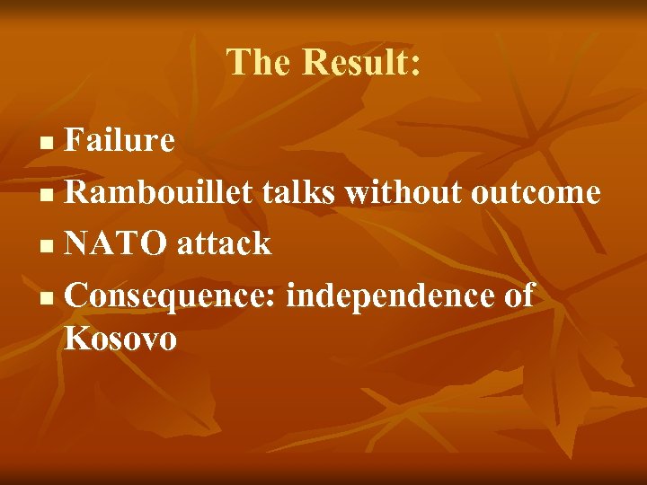 The Result: Failure n Rambouillet talks without outcome n NATO attack n Consequence: independence