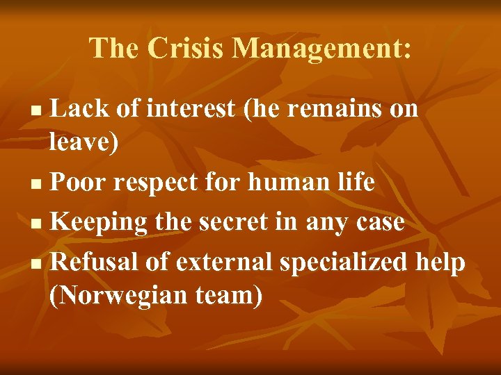 The Crisis Management: Lack of interest (he remains on leave) n Poor respect for