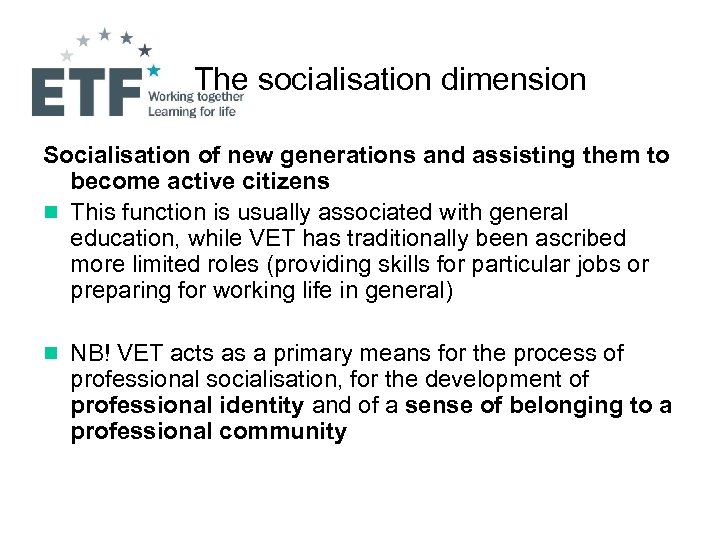 The socialisation dimension Socialisation of new generations and assisting them to become active citizens