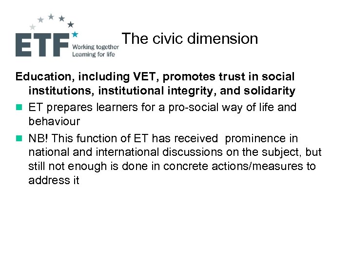 The civic dimension Education, including VET, promotes trust in social institutions, institutional integrity, and