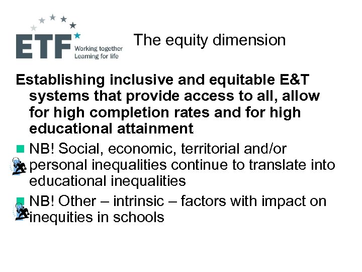 The equity dimension Establishing inclusive and equitable E&T systems that provide access to all,