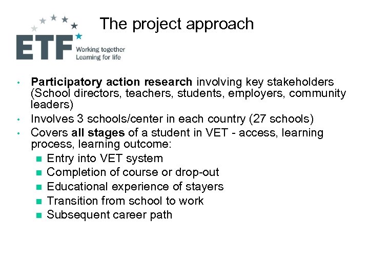 The project approach • • • Participatory action research involving key stakeholders (School directors,