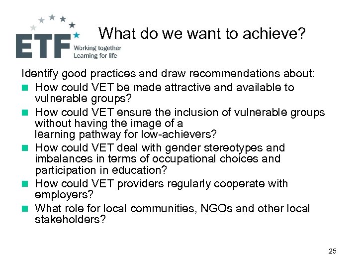 What do we want to achieve? Identify good practices and draw recommendations about: n