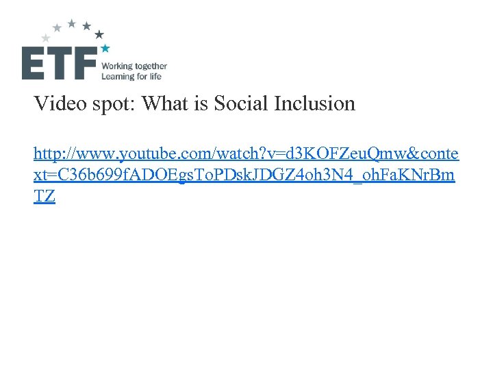 Video spot: What is Social Inclusion http: //www. youtube. com/watch? v=d 3 KOFZeu. Qmw&conte