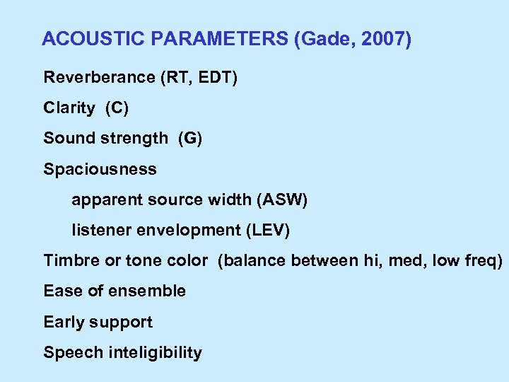 ACOUSTIC PARAMETERS (Gade, 2007) Reverberance (RT, EDT) Clarity (C) Sound strength (G) Spaciousness apparent