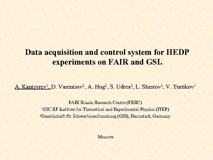 Data acquisition and control system for HEDP experiments on FAIR and GSI. A. Kantsyrev
