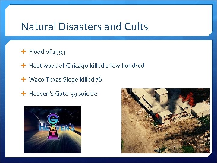 Natural Disasters and Cults Flood of 1993 Heat wave of Chicago killed a few