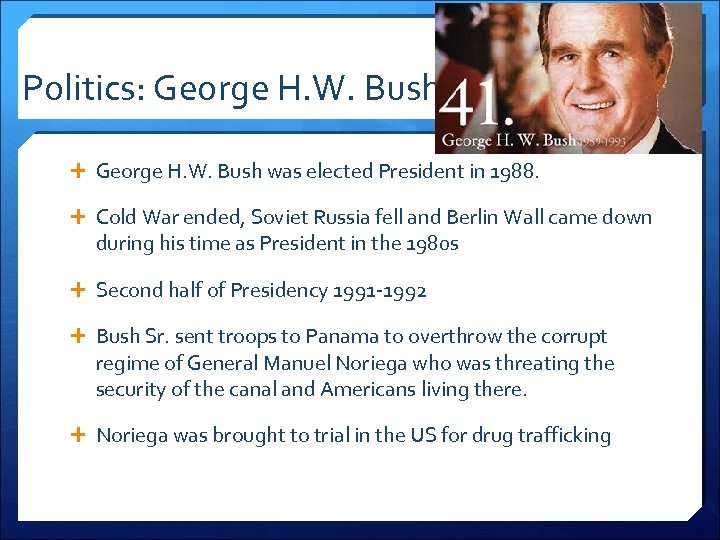 Politics: George H. W. Bush was elected President in 1988. Cold War ended, Soviet