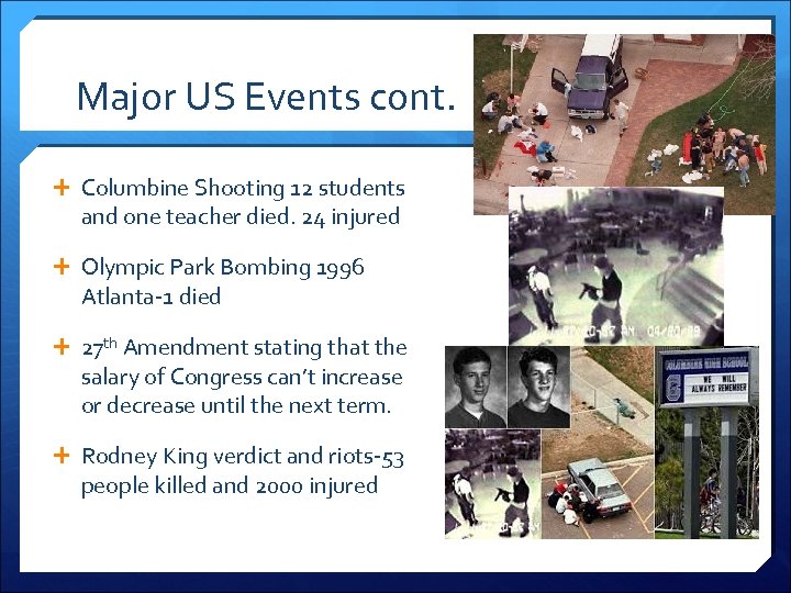 Major US Events cont. Columbine Shooting 12 students and one teacher died. 24 injured