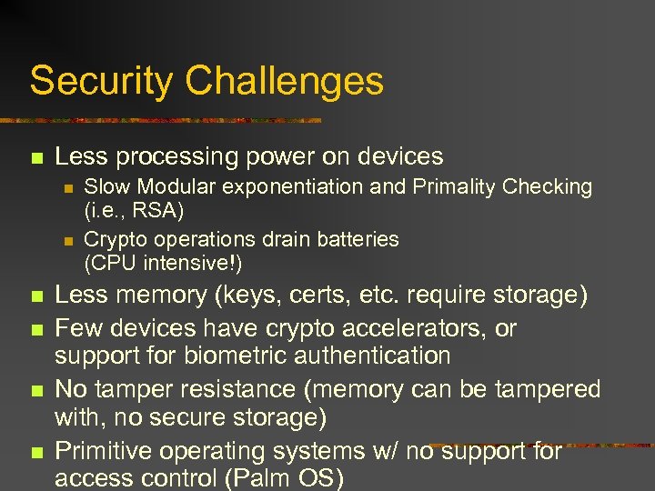 Security Challenges n Less processing power on devices n n n Slow Modular exponentiation