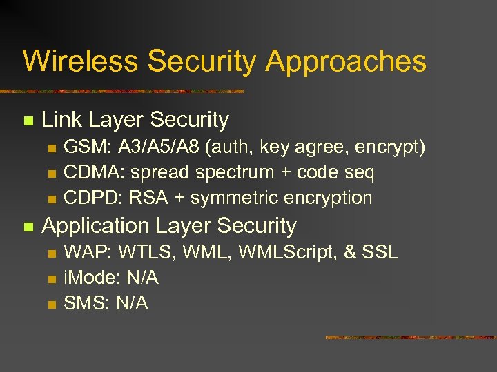 Wireless Security Approaches n Link Layer Security n n GSM: A 3/A 5/A 8