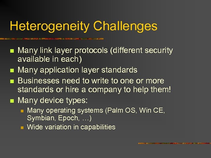 Heterogeneity Challenges n n Many link layer protocols (different security available in each) Many