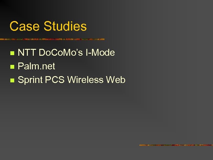 Case Studies n n n NTT Do. Co. Mo’s I-Mode Palm. net Sprint PCS