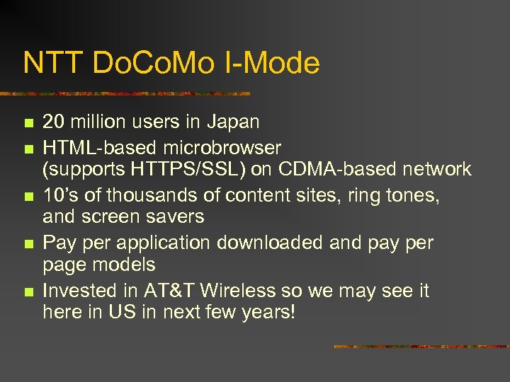 NTT Do. Co. Mo I-Mode n n n 20 million users in Japan HTML-based