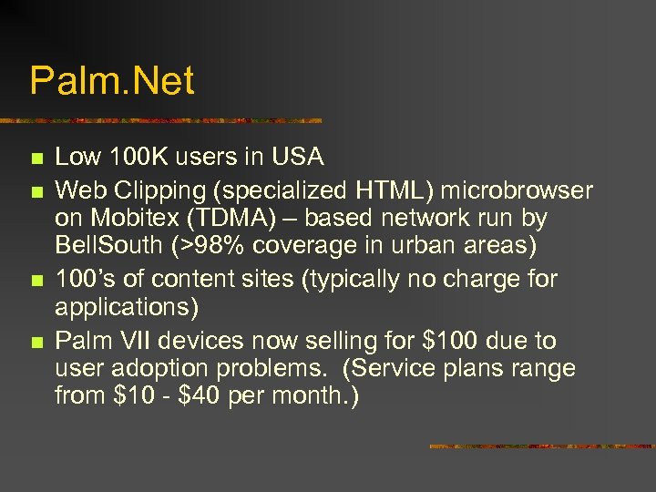 Palm. Net n n Low 100 K users in USA Web Clipping (specialized HTML)
