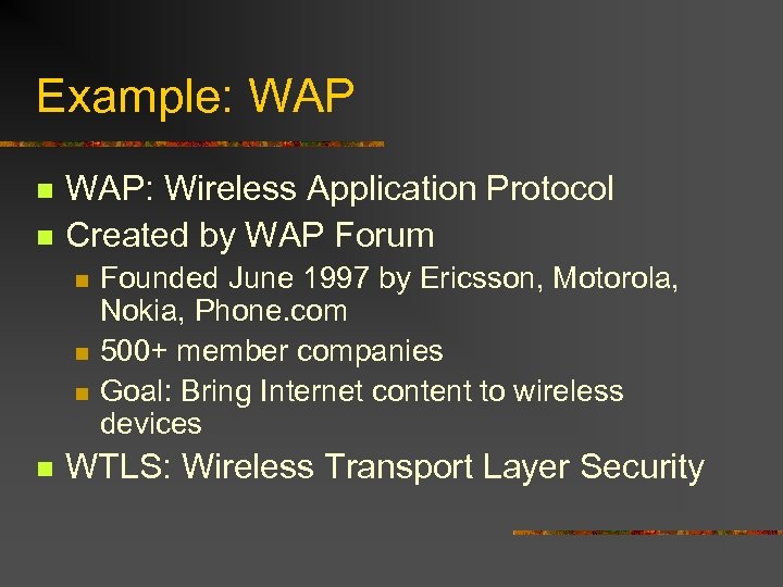 Example: WAP n n WAP: Wireless Application Protocol Created by WAP Forum n n