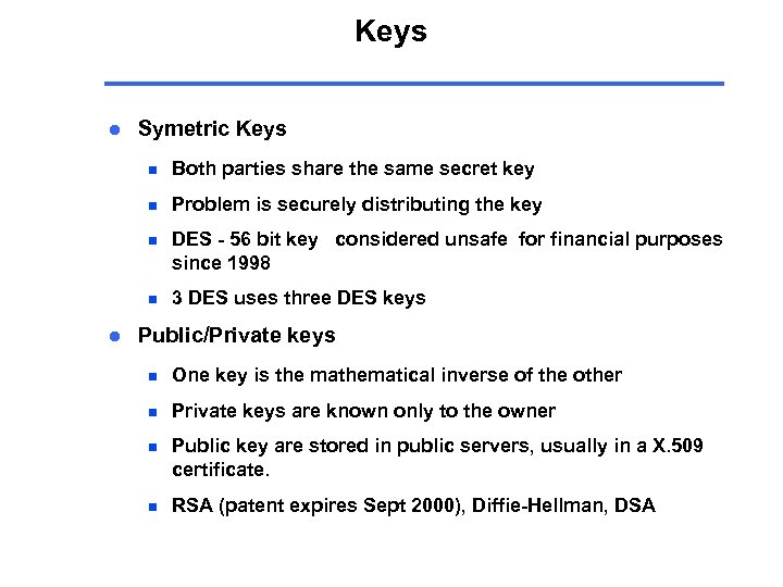 Keys l Symetric Keys n n Problem is securely distributing the key n DES