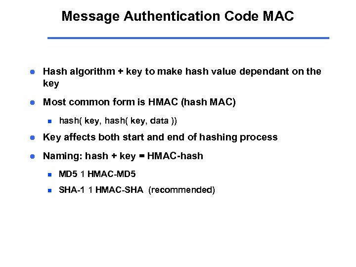Message Authentication Code MAC l Hash algorithm + key to make hash value dependant