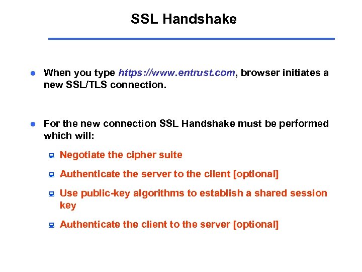 SSL Handshake l When you type https: //www. entrust. com, browser initiates a new