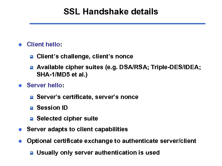 SSL Handshake details l Client hello: : : l Client’s challenge, client’s nonce Available