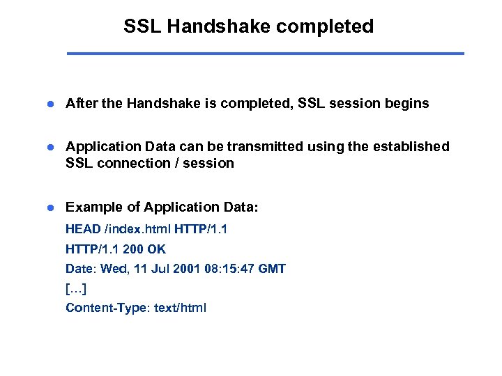 SSL Handshake completed l After the Handshake is completed, SSL session begins l Application