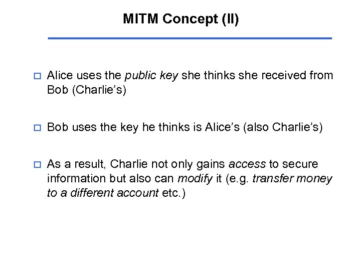MITM Concept (II) o Alice uses the public key she thinks she received from