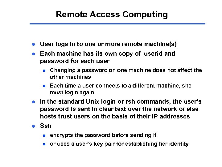 Remote Access Computing l User logs in to one or more remote machine(s) l
