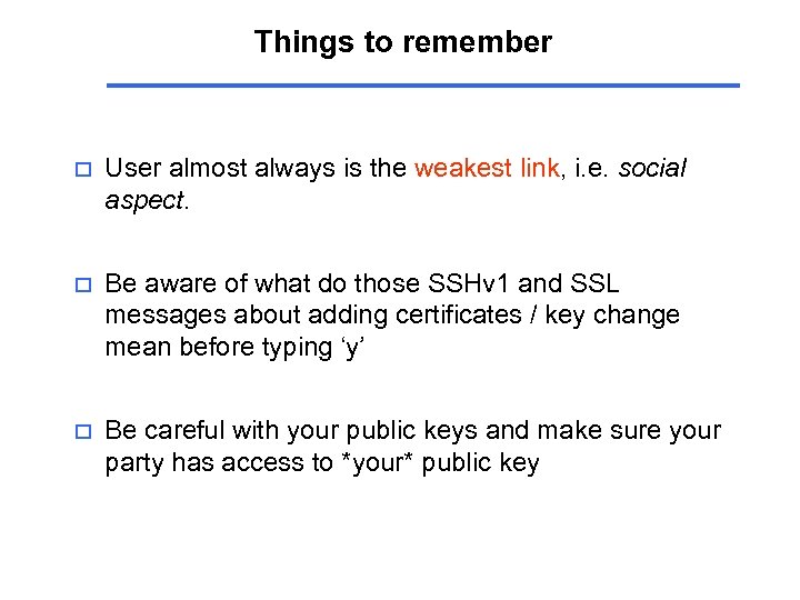 Things to remember o User almost always is the weakest link, i. e. social