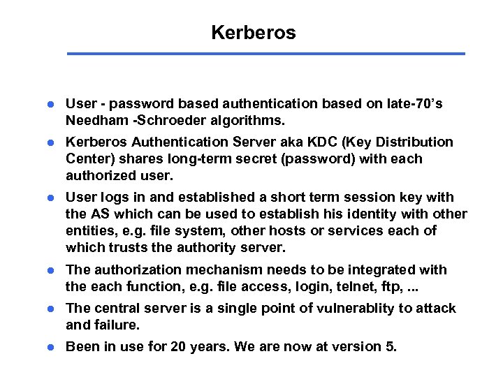 Kerberos l User - password based authentication based on late-70’s Needham -Schroeder algorithms. l
