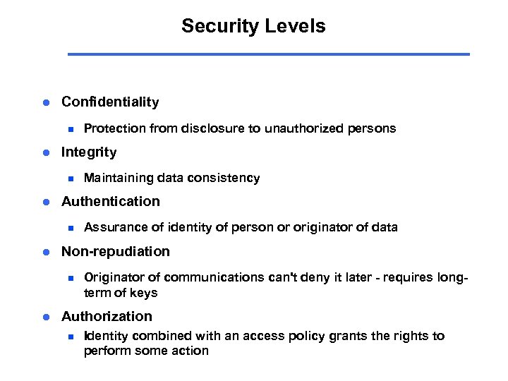 Security Levels l Confidentiality n l Integrity n l Assurance of identity of person