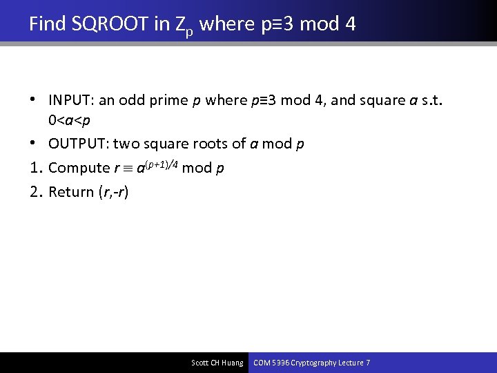 Find SQROOT in Zp where p≡ 3 mod 4 • INPUT: an odd prime