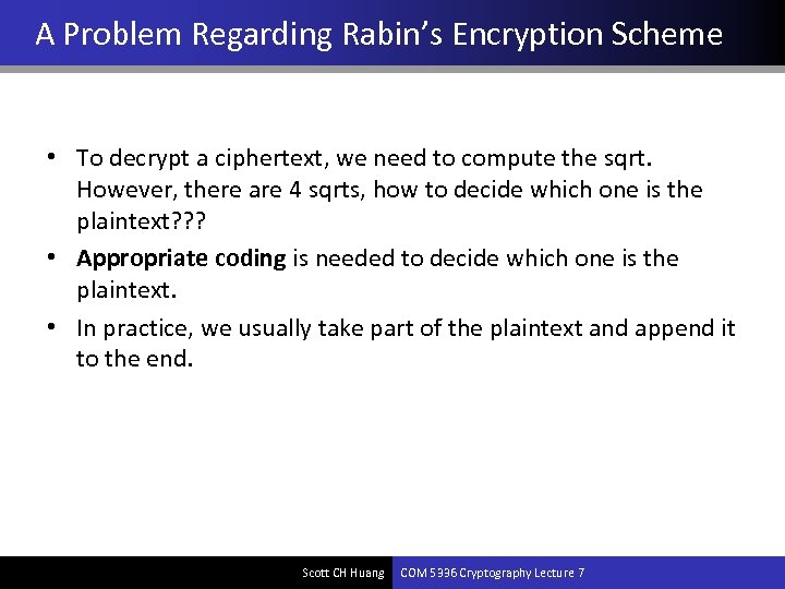 A Problem Regarding Rabin’s Encryption Scheme • To decrypt a ciphertext, we need to