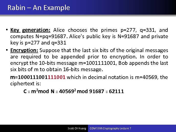 Rabin – An Example • Key generation: Alice chooses the primes p=277, q=331, and