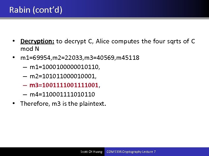 Rabin (cont’d) • Decryption: to decrypt C, Alice computes the four sqrts of C