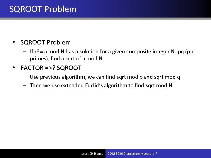 SQROOT Problem • SQROOT Problem – If x 2 a mod N has a