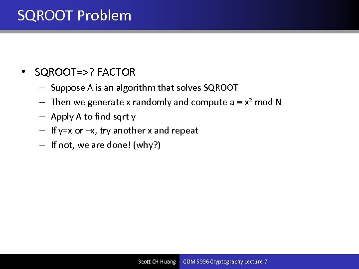 SQROOT Problem • SQROOT=>? FACTOR – – – Suppose A is an algorithm that