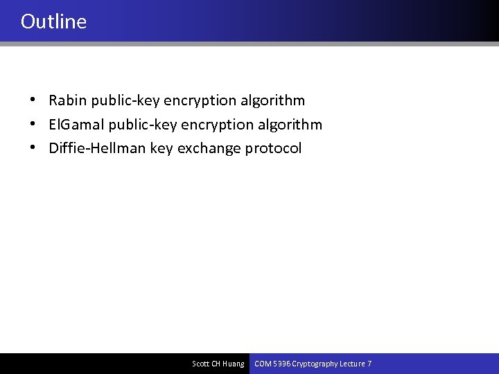 Outline • Rabin public-key encryption algorithm • El. Gamal public-key encryption algorithm • Diffie-Hellman