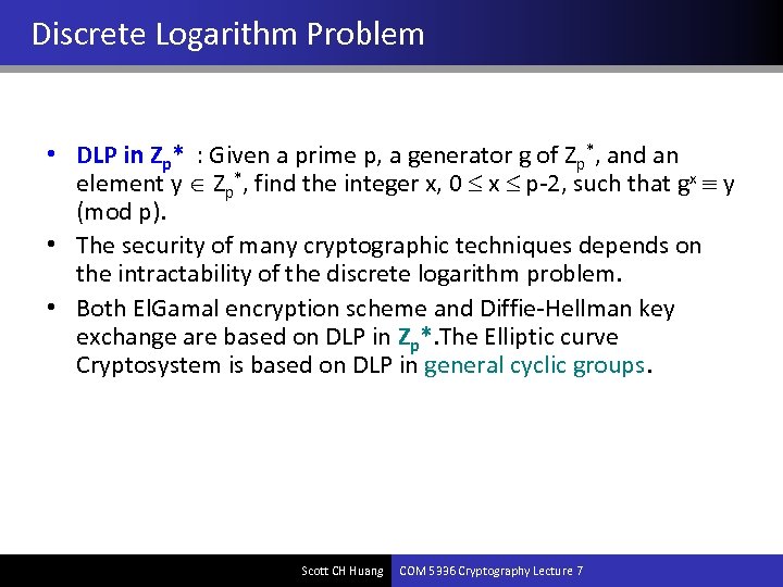 Discrete Logarithm Problem • DLP in Zp* : Given a prime p, a generator