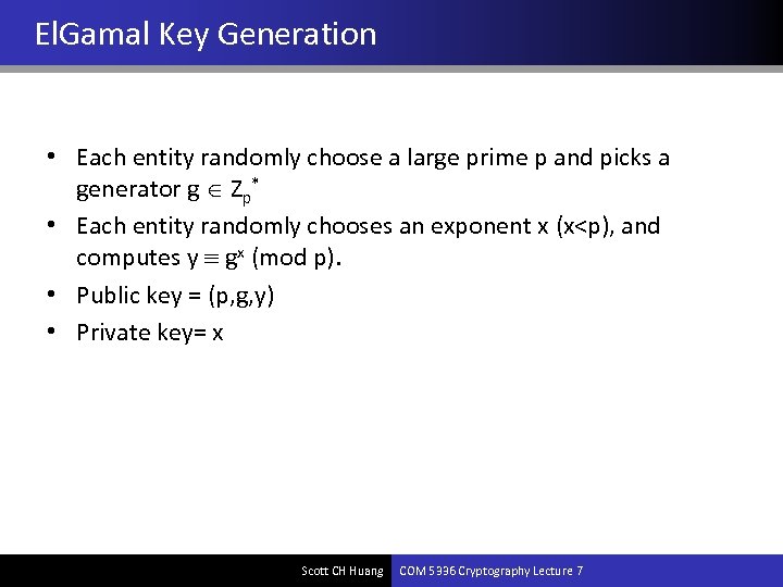 El. Gamal Key Generation • Each entity randomly choose a large prime p and