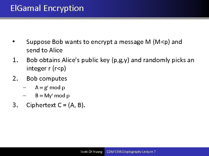 El. Gamal Encryption Suppose Bob wants to encrypt a message M (M<p) and send