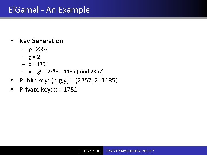 El. Gamal - An Example • Key Generation: – – p =2357 g=2 x