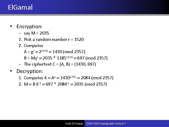 El. Gamal • Encryption: – say M = 2035 1. Pick a random number