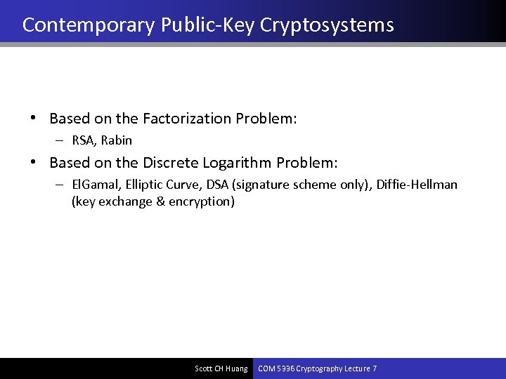 Contemporary Public-Key Cryptosystems • Based on the Factorization Problem: – RSA, Rabin • Based